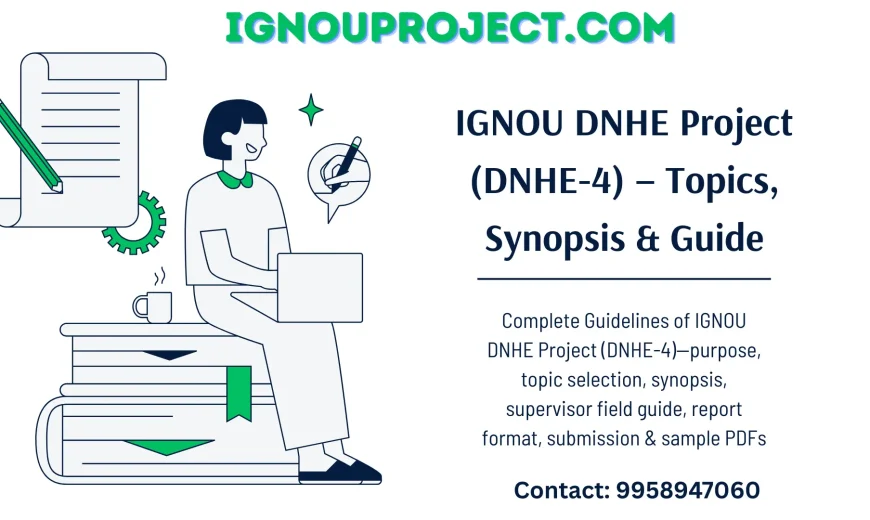 IGNOU DNHE Project (DNHE-4) - Topics, Synopsis & Guide
