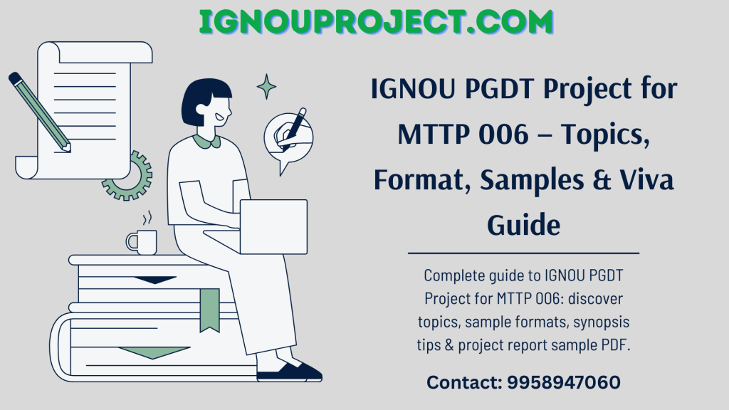 IGNOU PGDT Project for MTTP 006 – Topics, Format, Samples & Viva Guide