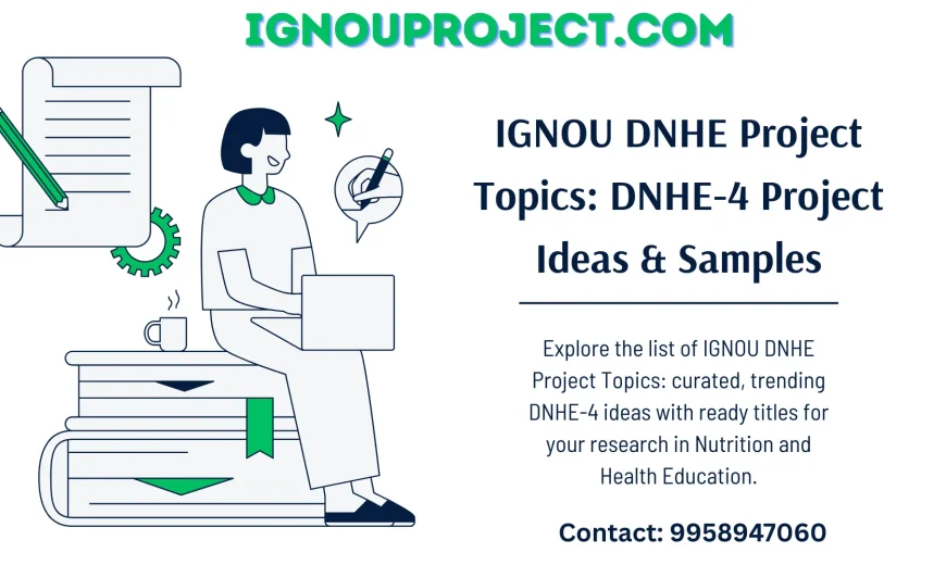 IGNOU DNHE Project Topics - DNHE-4 Project Ideas & Samples