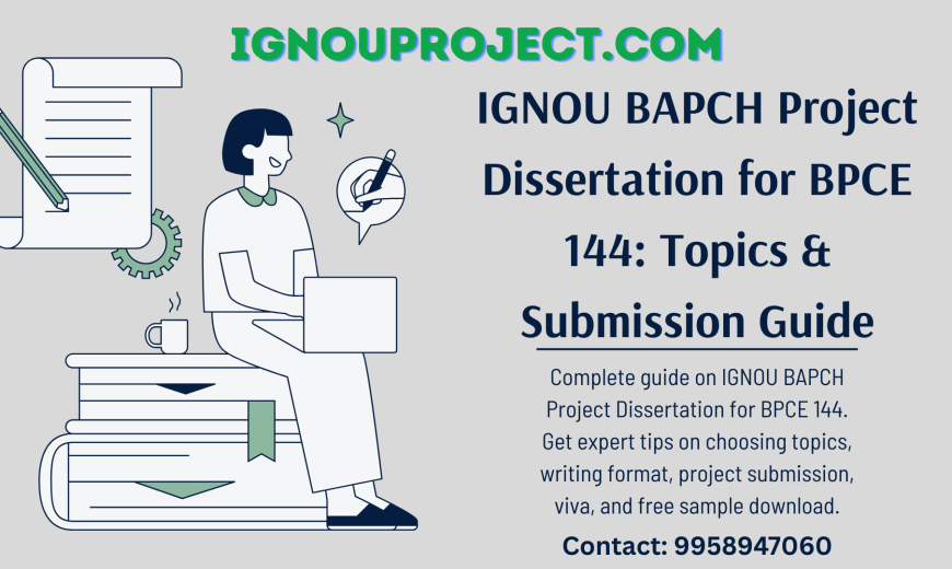 IGNOU BAPCH Project Dissertation for BPCE 144: Topics & Submission Guide