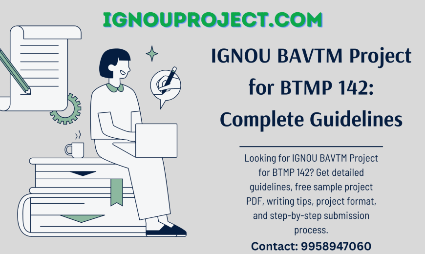 IGNOU BAVTM Project for BTMP 142 Guidelines, Sample, Format & Submission Process