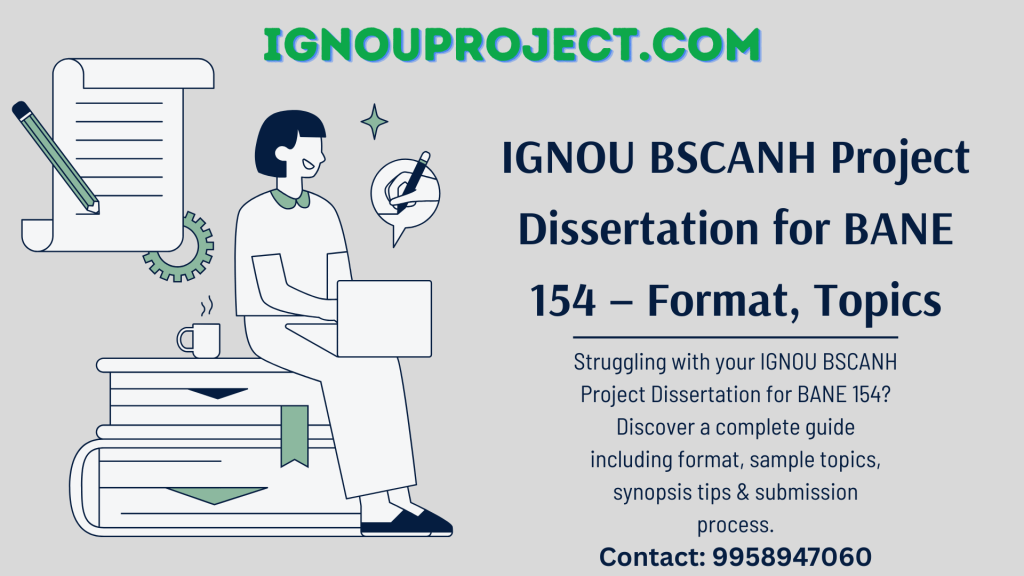 IGNOU BSCANH Project Dissertation for BANE 154 – Format, Topics