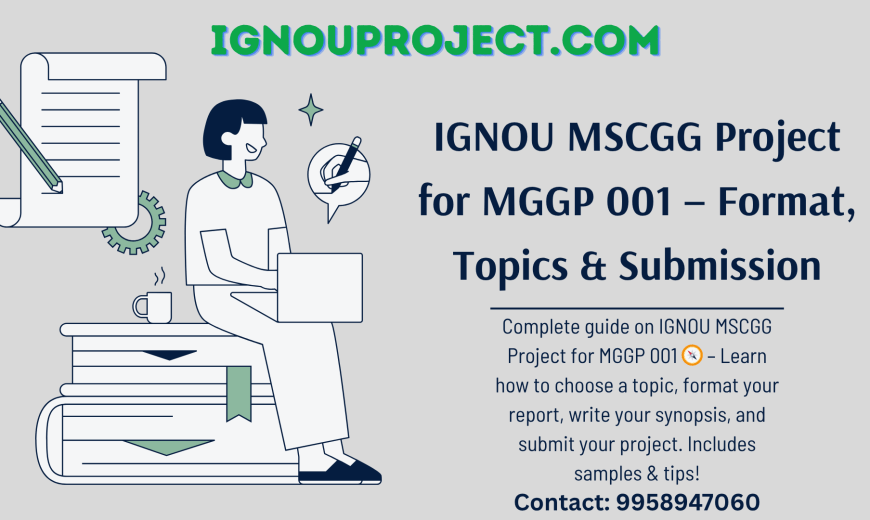 IGNOU MSCGG Project for MGGP 001 – Format, Topics, Submission & Guide