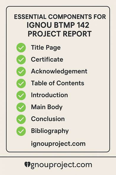 Essential Components for IGNOU BTMP 142 Project Report