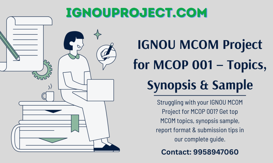 IGNOU MCOM Project for MCOP 001 – Topics, Synopsis & Sample
