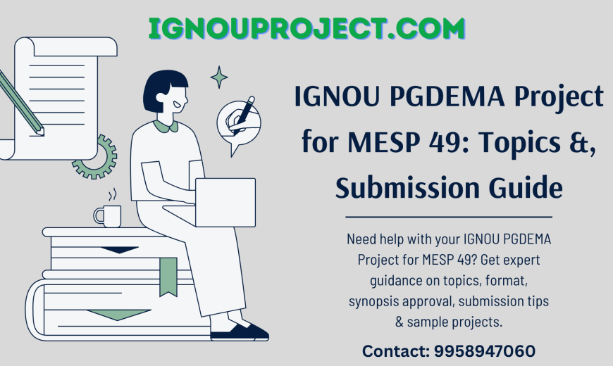 IGNOU PGDEMA Project for MESP 49 with Topics &, Submission Guide
