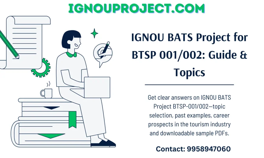 IGNOU BATS Project for BTSP 001 and BTSP 002 - Guide & Topics