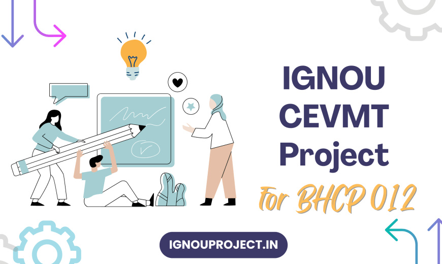 IGNOU CEVMT Project for BHCP 012
