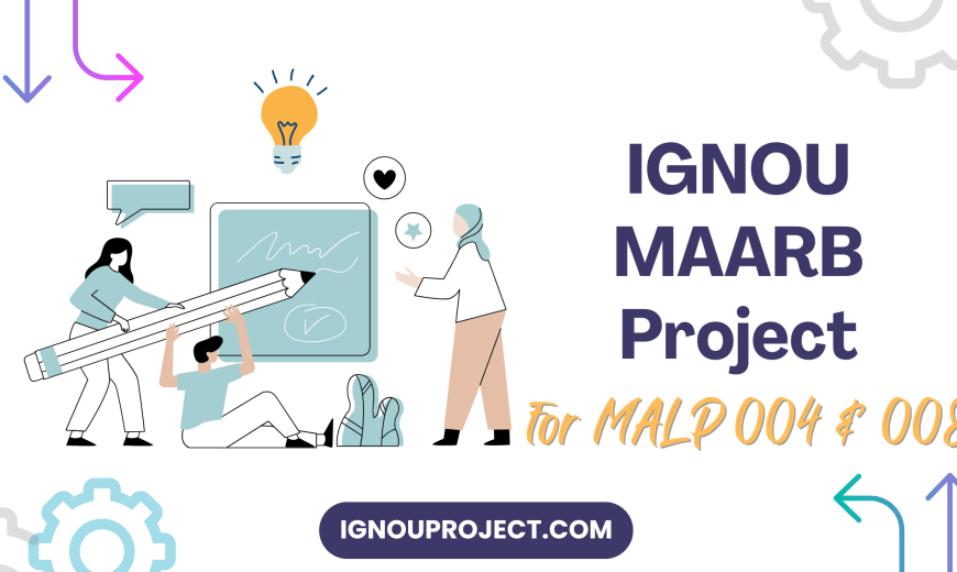IGNOU MAARB Project for MALP 004 & MALP 008
