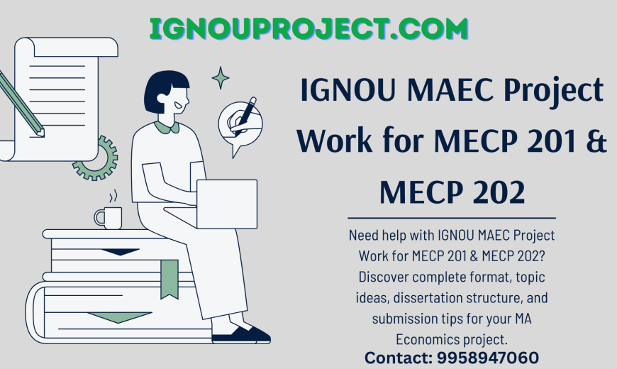 IGNOU MAEC Project Work for MECP 201 & MECP 202