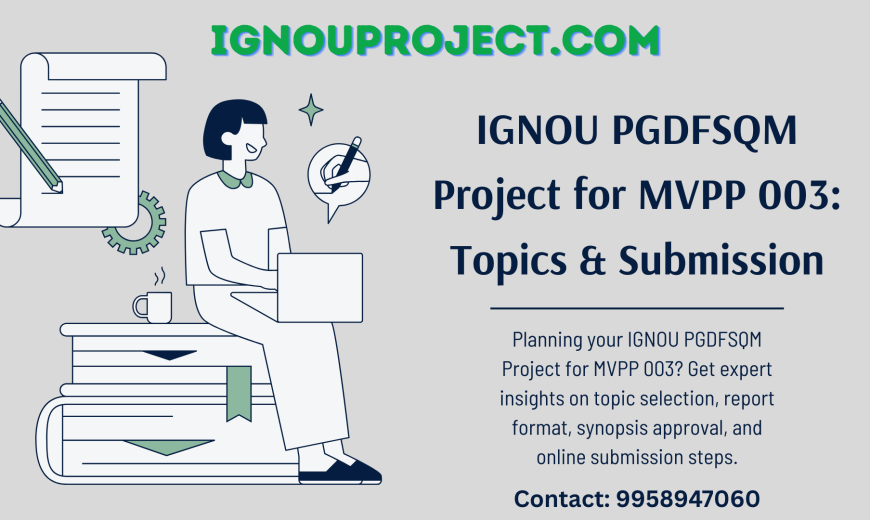 IGNOU PGDFSQM Project for MVPP 003: Topics & Submission Tips