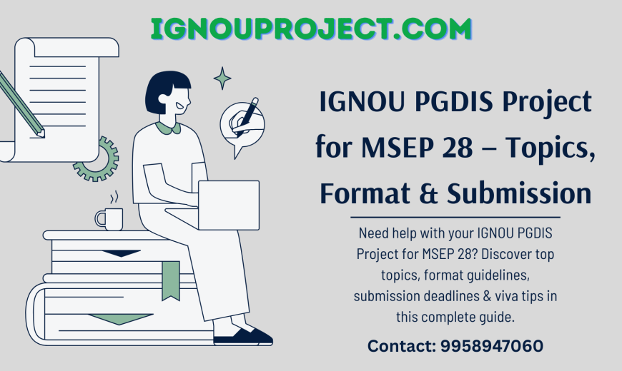IGNOU PGDIS Project for MSEP 28 – Topics, Format & Submission