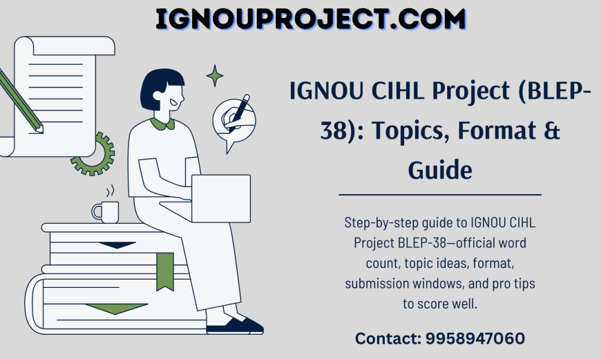 IGNOU CIHL Project (BLEP-38) - Topics, Format & Guide