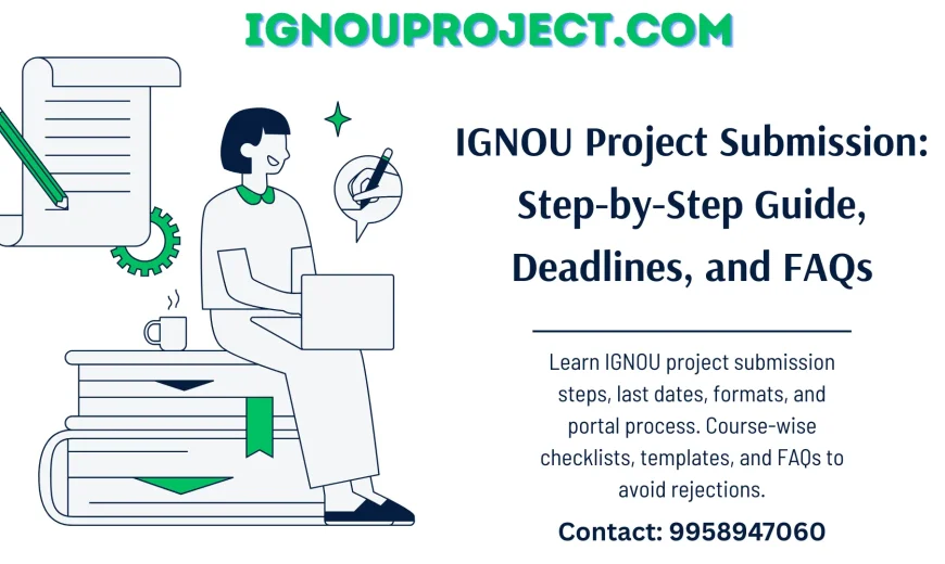IGNOU Project Submission - Step-by-Step Guide, Deadlines, and FAQs