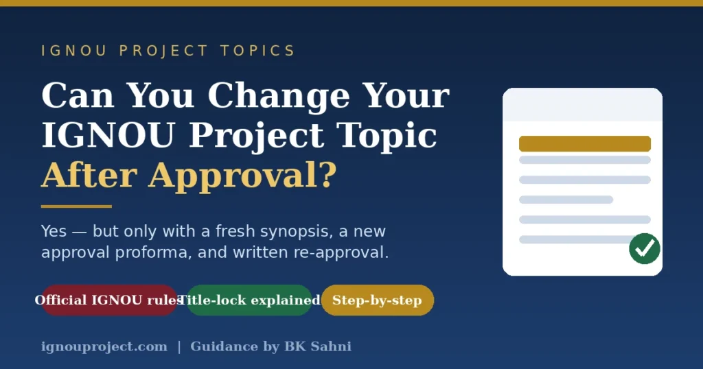Can you change your IGNOU project topic after approval — official rules on the fresh proforma and title lock.