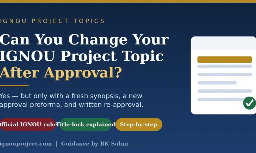 Can you change your IGNOU project topic after approval — official rules on the fresh proforma and title lock.