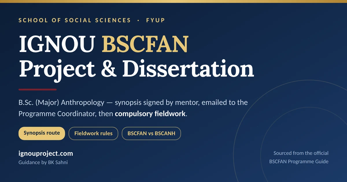 IGNOU BSCFAN project and dissertation guide showing the synopsis approval and compulsory fieldwork route for B.Sc. Major Anthropology