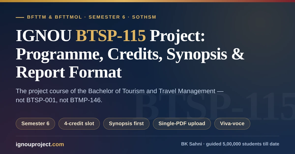 IGNOU BTSP-115 project guide for BFTTM and BFTTMOL Semester 6 showing credits, synopsis and report format